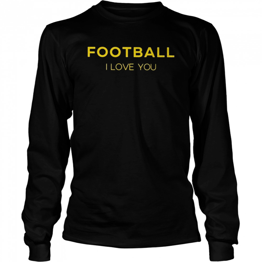 Football I Love You  Long Sleeved T-shirt
