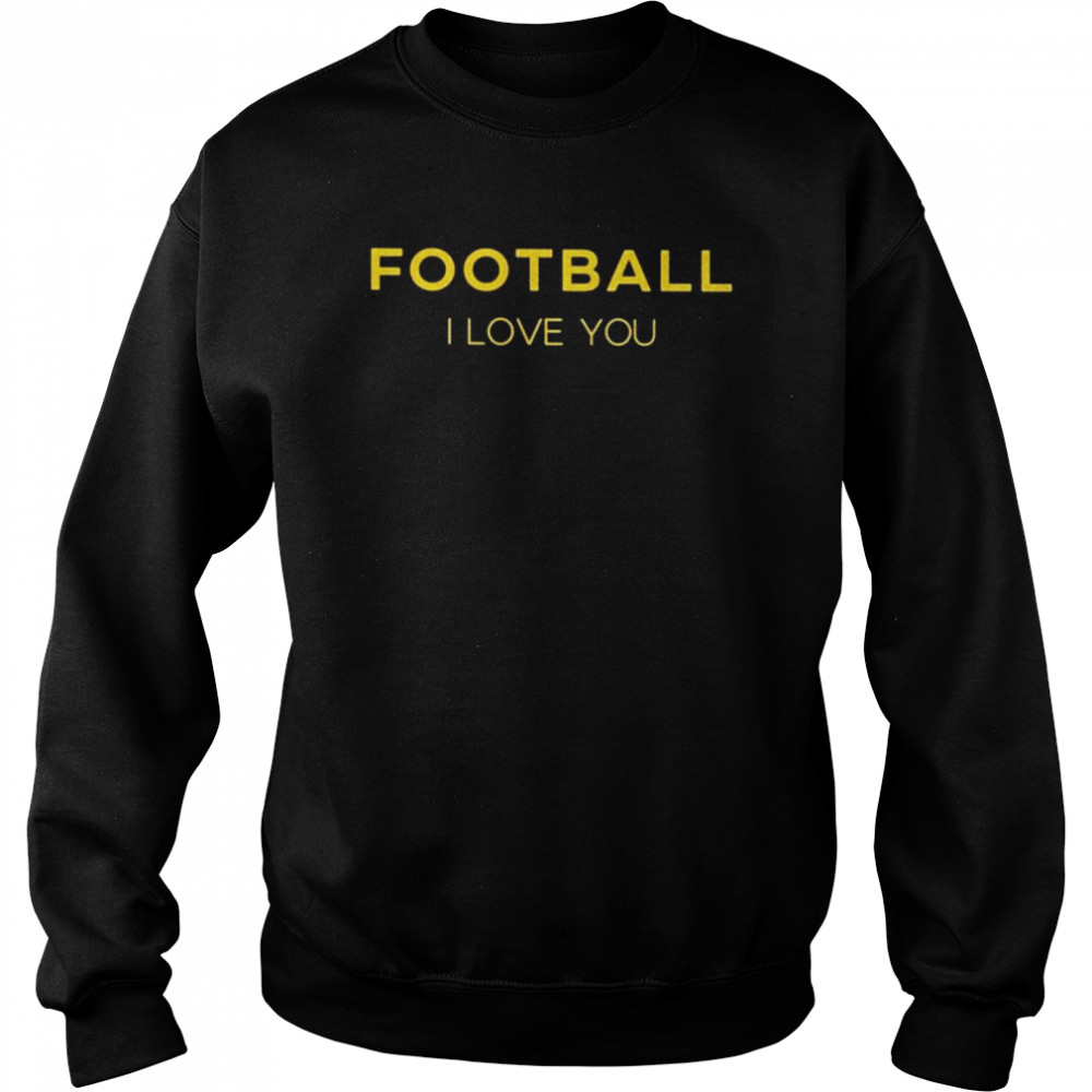 Football I Love You  Unisex Sweatshirt