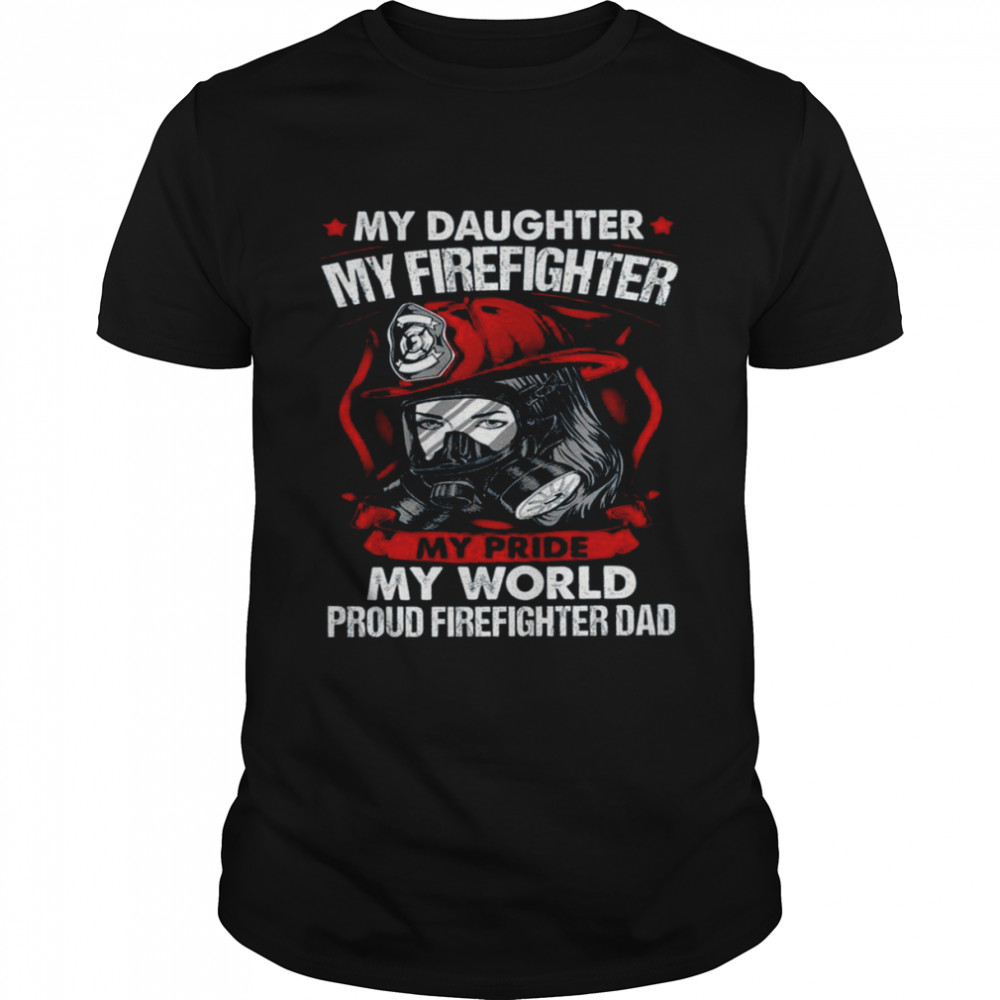 My Daughter My Firefighter My Pride My World shirt Classic Men's T-shirt