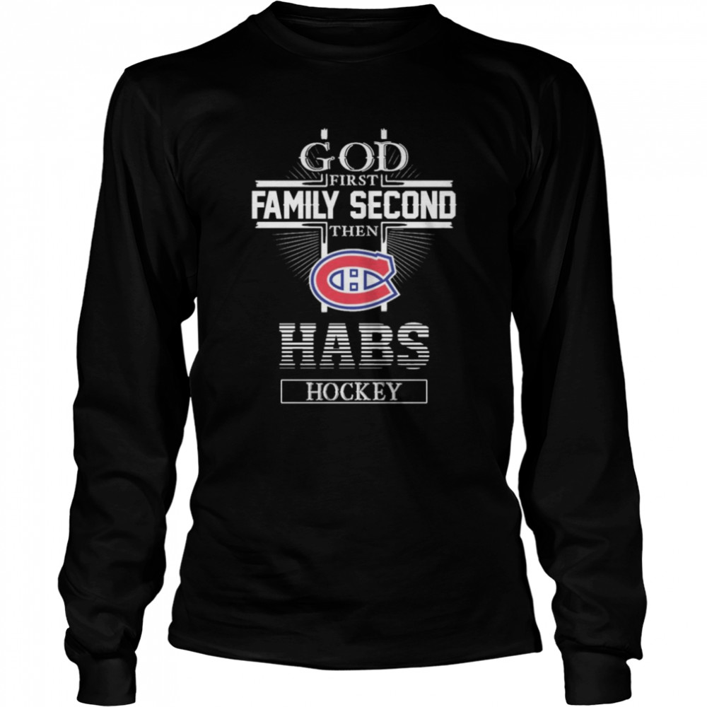 The Montreal Canadiens God First Family Second Habs Hockey  Long Sleeved T-shirt