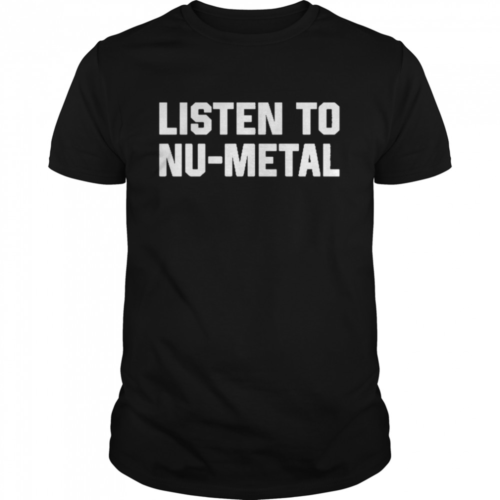 The Punk Rock Mba Listen To Nu-Metal Shirt