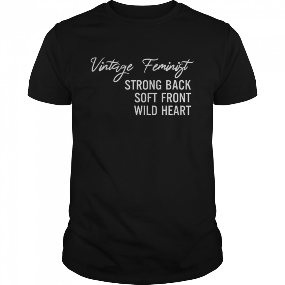 Vintage Feminist Strong Back Soft Front Wild Heart shirt Classic Men's T-shirt