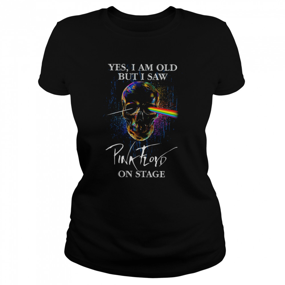 Yes I Am Old But I Saw Pink Floyd On Stage Pink Floyd Band shirt Classic Women's T-shirt