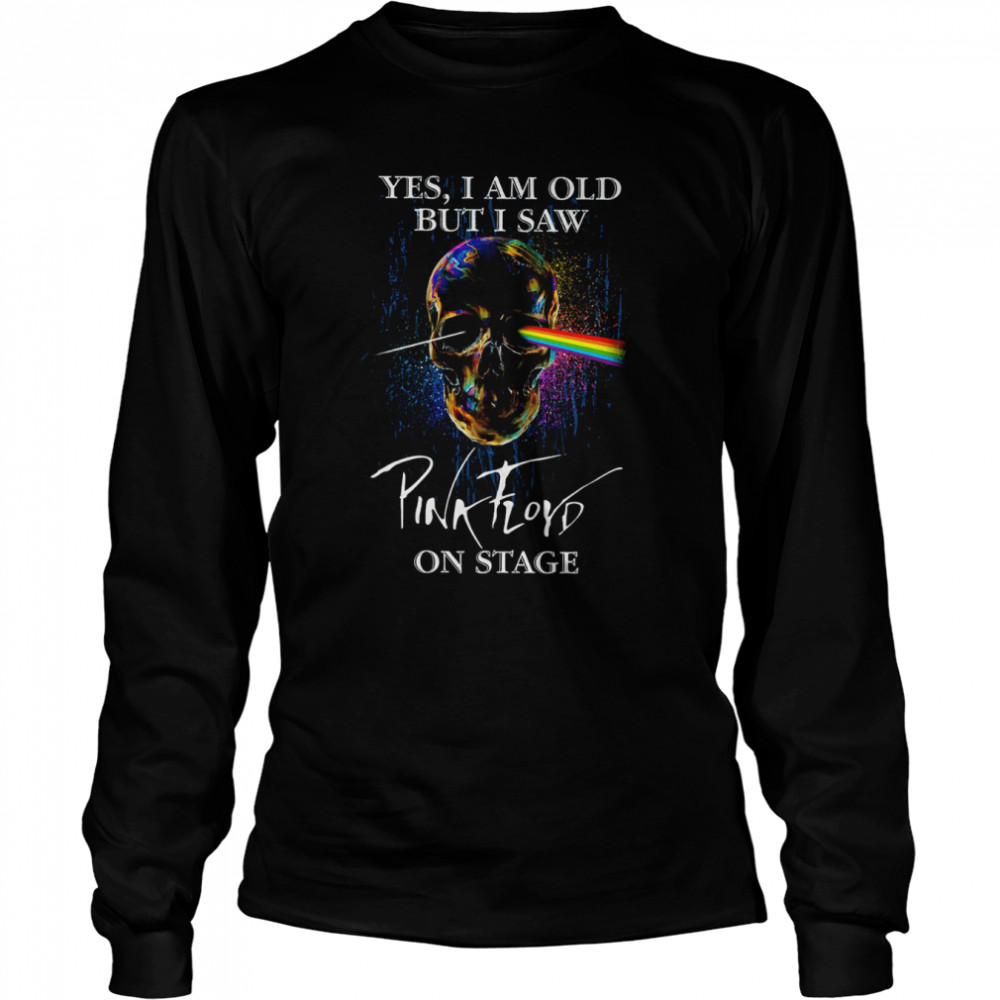 Yes I Am Old But I Saw Pink Floyd On Stage Pink Floyd Band shirt Long Sleeved T-shirt