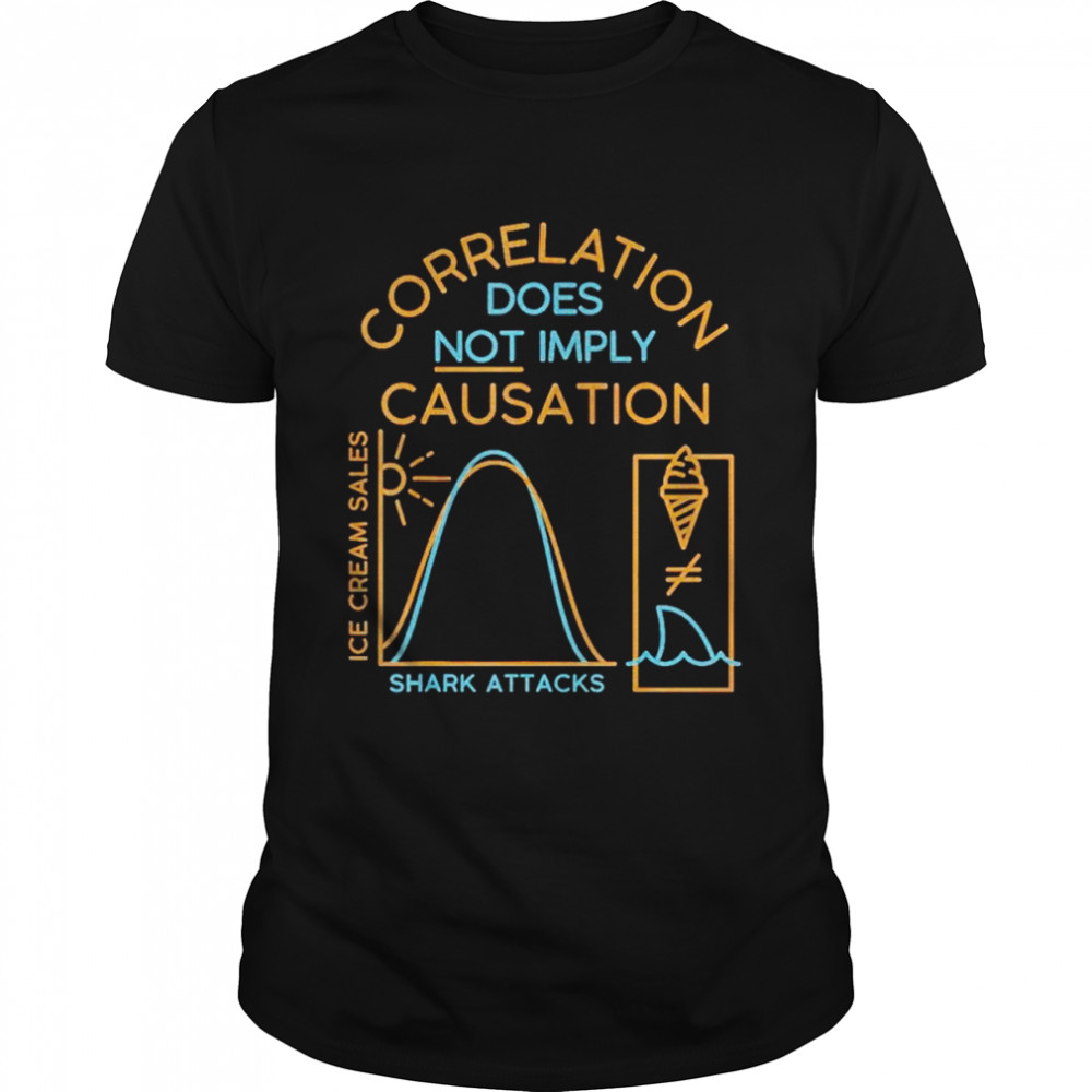 Correlation does not imply causation shirt