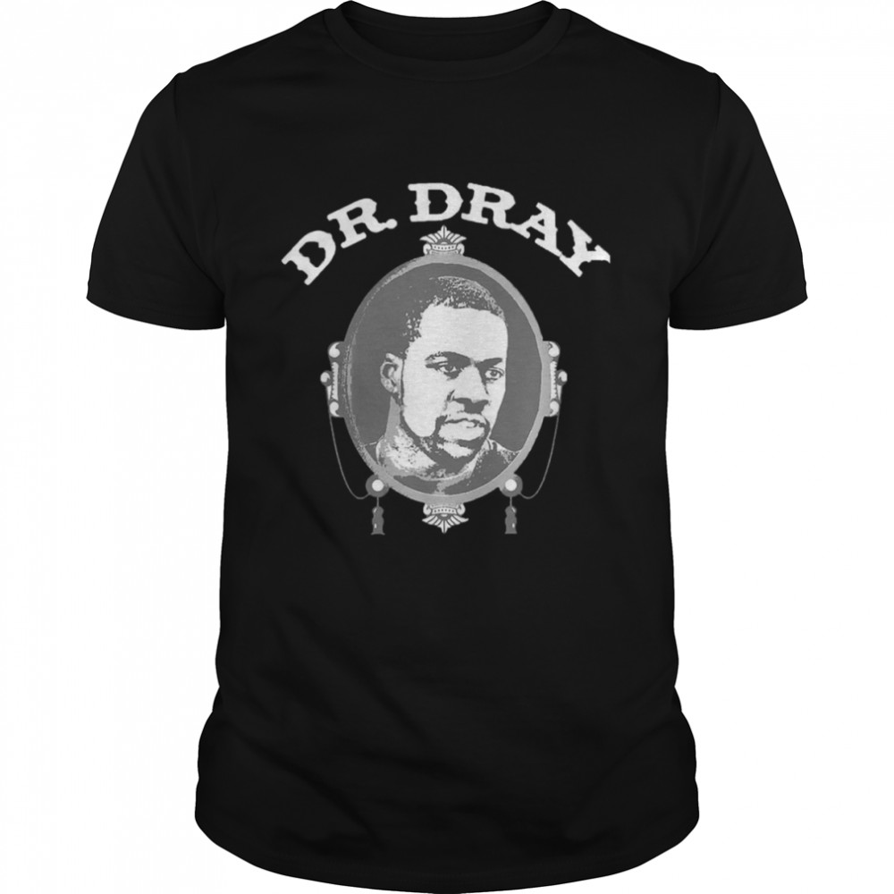 Don’t Forget About Dr Dray shirt