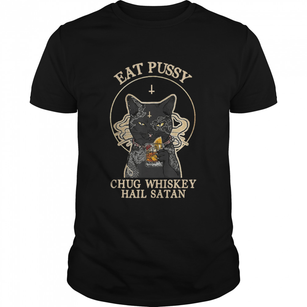 Eat Pussy Chug Whiskey Satan Satan Black Cat Halloween shirt