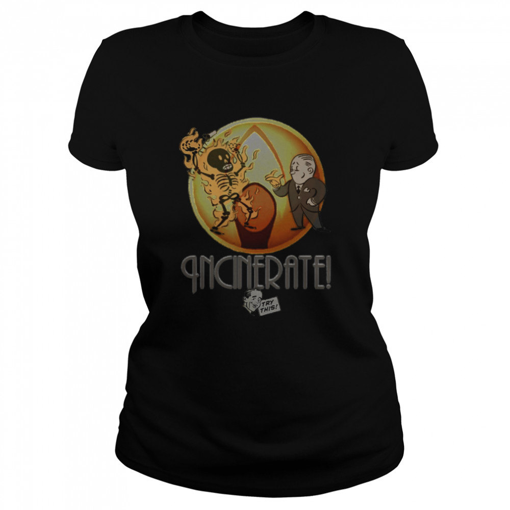 Incinerate Try This shirt Classic Women's T-shirt