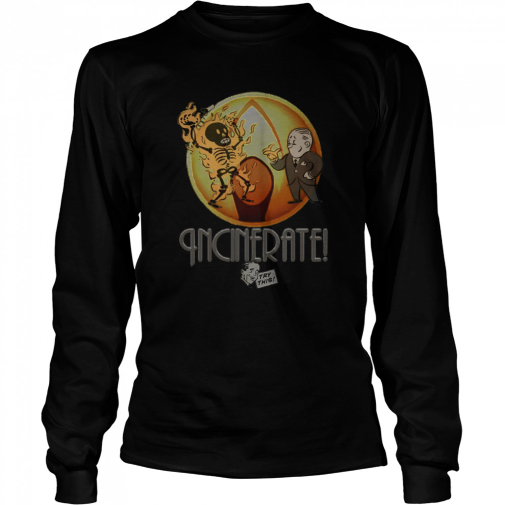 Incinerate Try This shirt Long Sleeved T-shirt