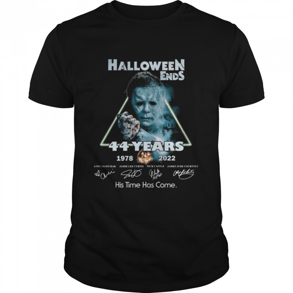 Michael Myers Halloween Ends 44 years 1978-2022 His time has come signatures shirt