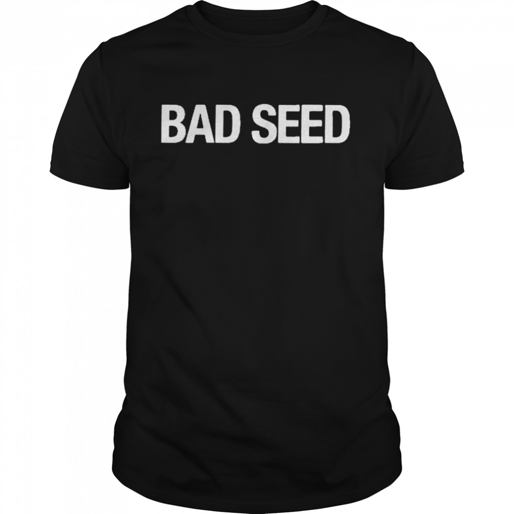 Bad Seed Shirt