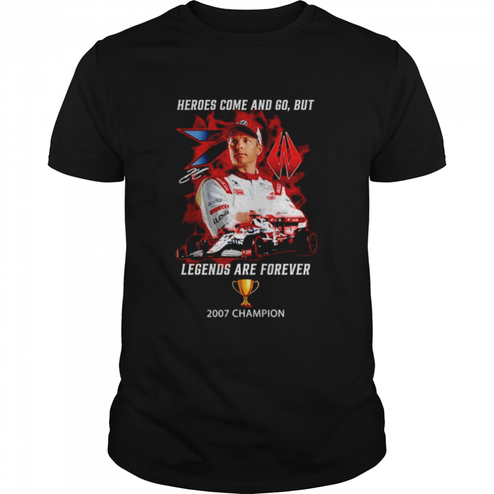 Kimi Raikkonen Champion heroes come and go out legends are forever shirt