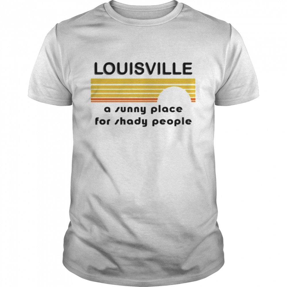 Louisville a sunny place for shady people shirt