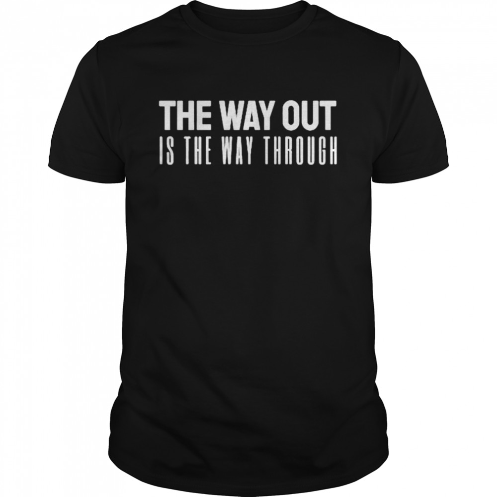 The way out is the way through shirt Classic Men's T-shirt