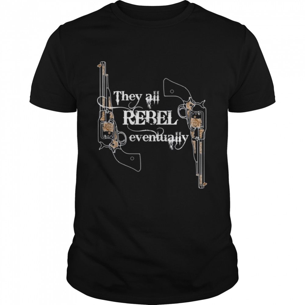 They All Rebel Eventually Westworld shirt