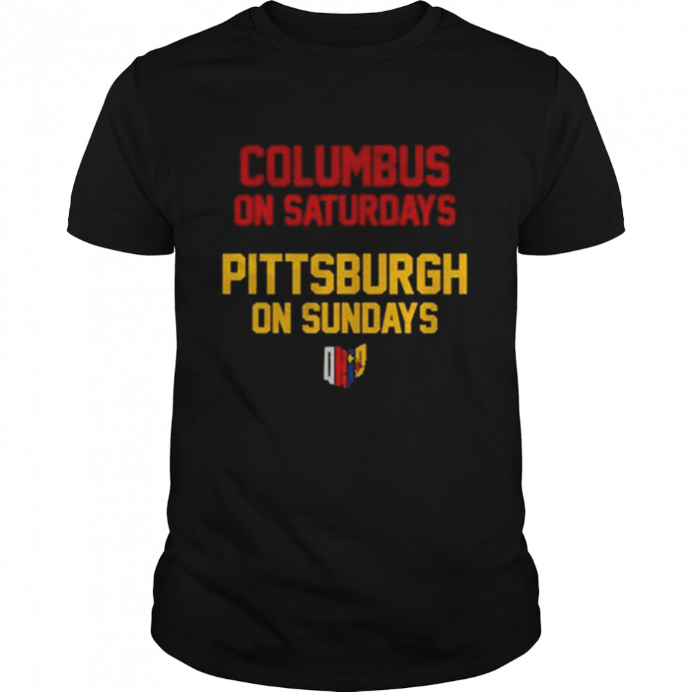 Columbus on saturdays Pittsburgh on Sundays Ohio shirt
