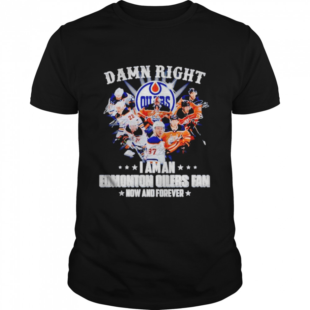 Damn right i am an Edmonton Oilers fan now and forever signatures shirt Classic Men's T-shirt