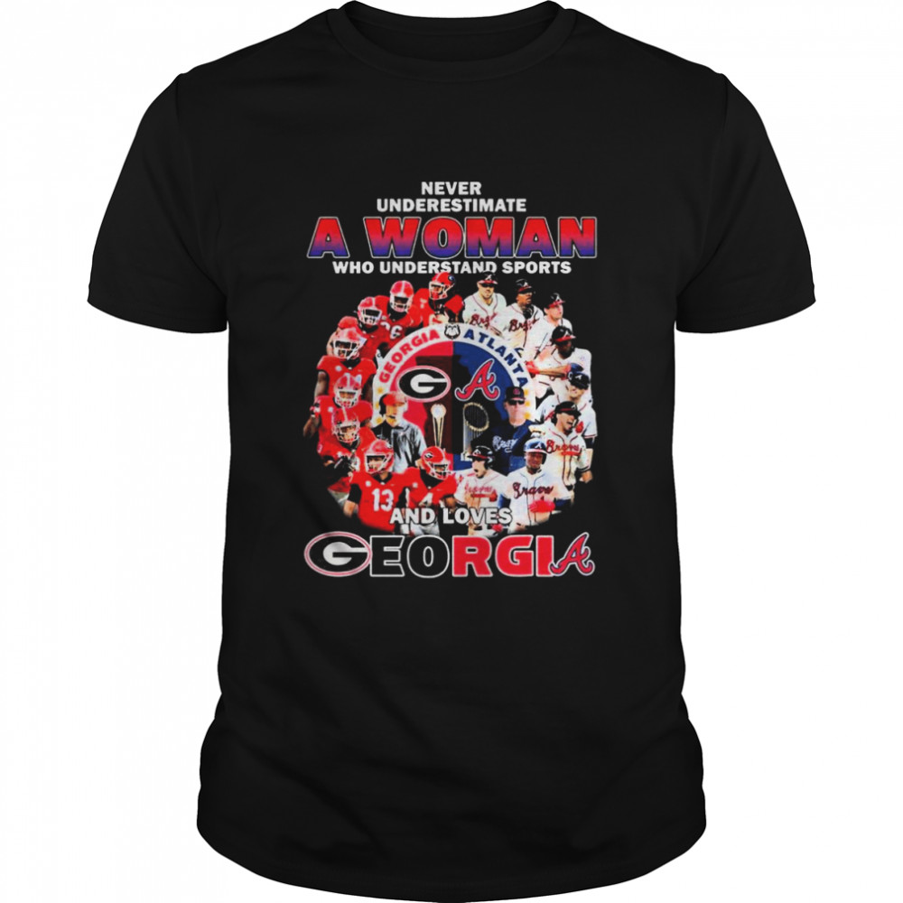 Never underestimate a Woman who understand sports and loves Georgia and Braves shirt