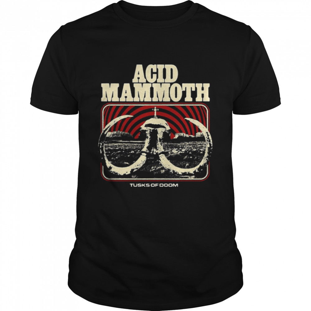 The Best Trend Acid Mammoth Tusks Of Doom shirt