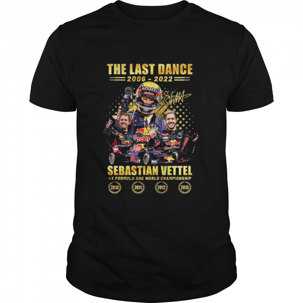 The last Dance 2006-2022 Sebastian Vettel 4x Formula one world Champions 2010-2013 signautre shirt Classic Men's T-shirt