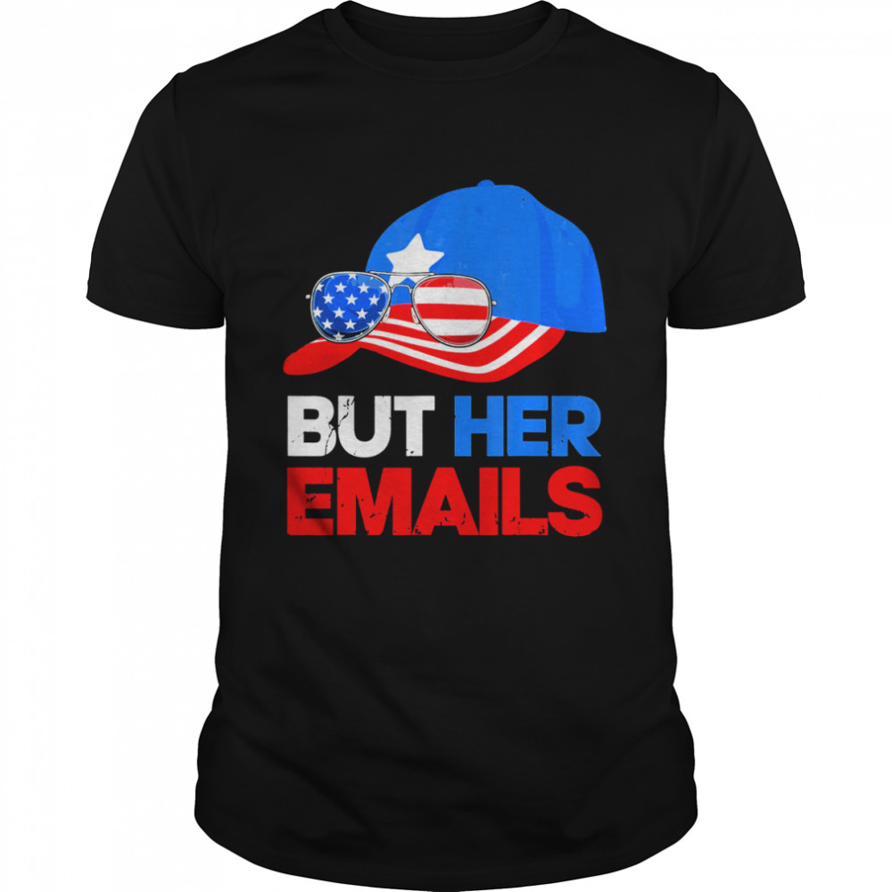 But Her Emails Cap Hat & Sunglasses Clinton Lover Anti Trump T-Shirt