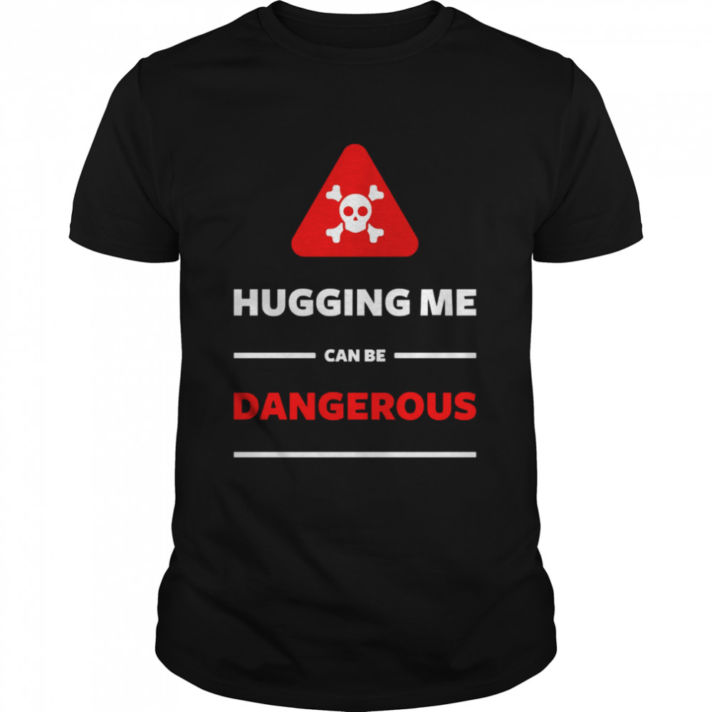 Hugging Me Can Be Dangerous Red Caution Vintage shirt
