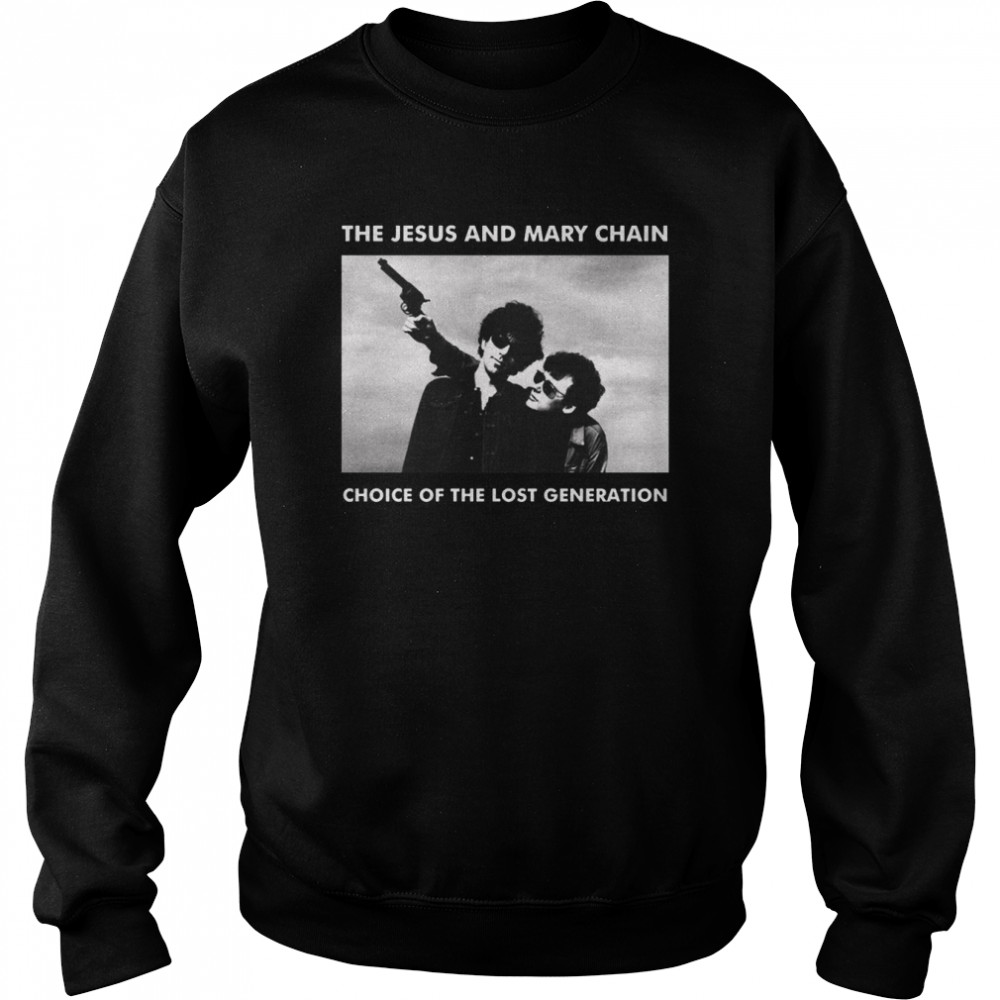 Jamc Choice Of The Lost Generation The Jesus And Mary Chain shirt Unisex Sweatshirt