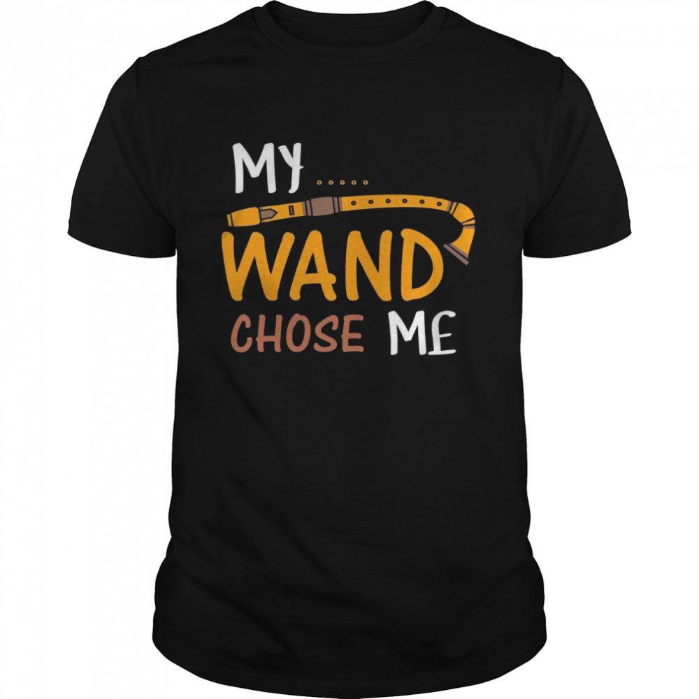 My Wand Chose Me shirt