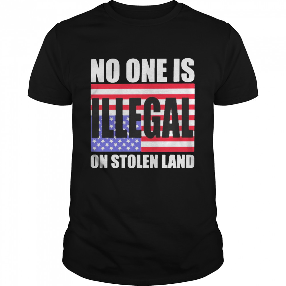 One Buy Click Shop No One Is Illegal On Stolen Land T-Shirt