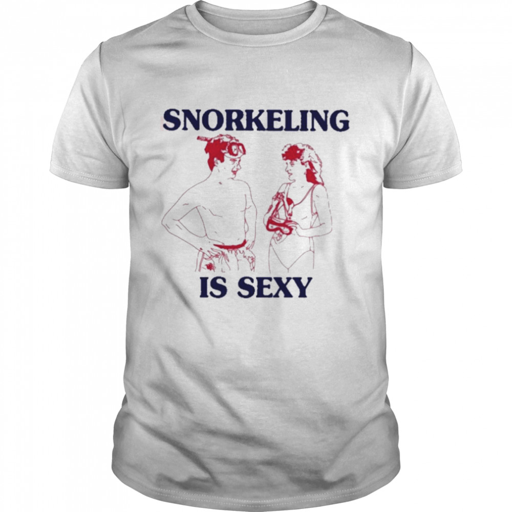 Snorkeling Is Sexy Shirt