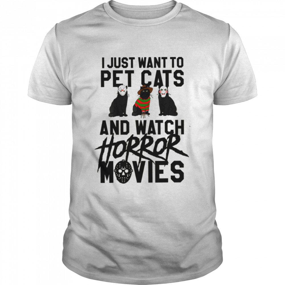 Cat Parody Horror Movie Black Cat I Just Want To Pet Cats And Watch Horror Movie Halloween shirt