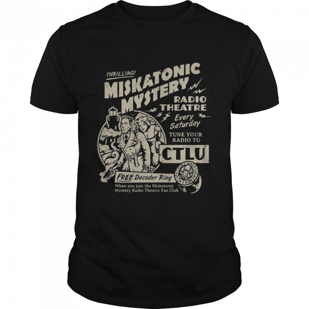 Miskatonic Mystery Radio Theatre Every Satuday Tune Your Radio To Ctlu shirt