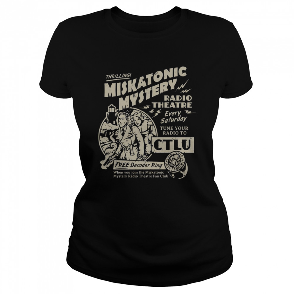 Miskatonic Mystery Radio Theatre Every Satuday Tune Your Radio To Ctlu shirt Classic Women's T-shirt