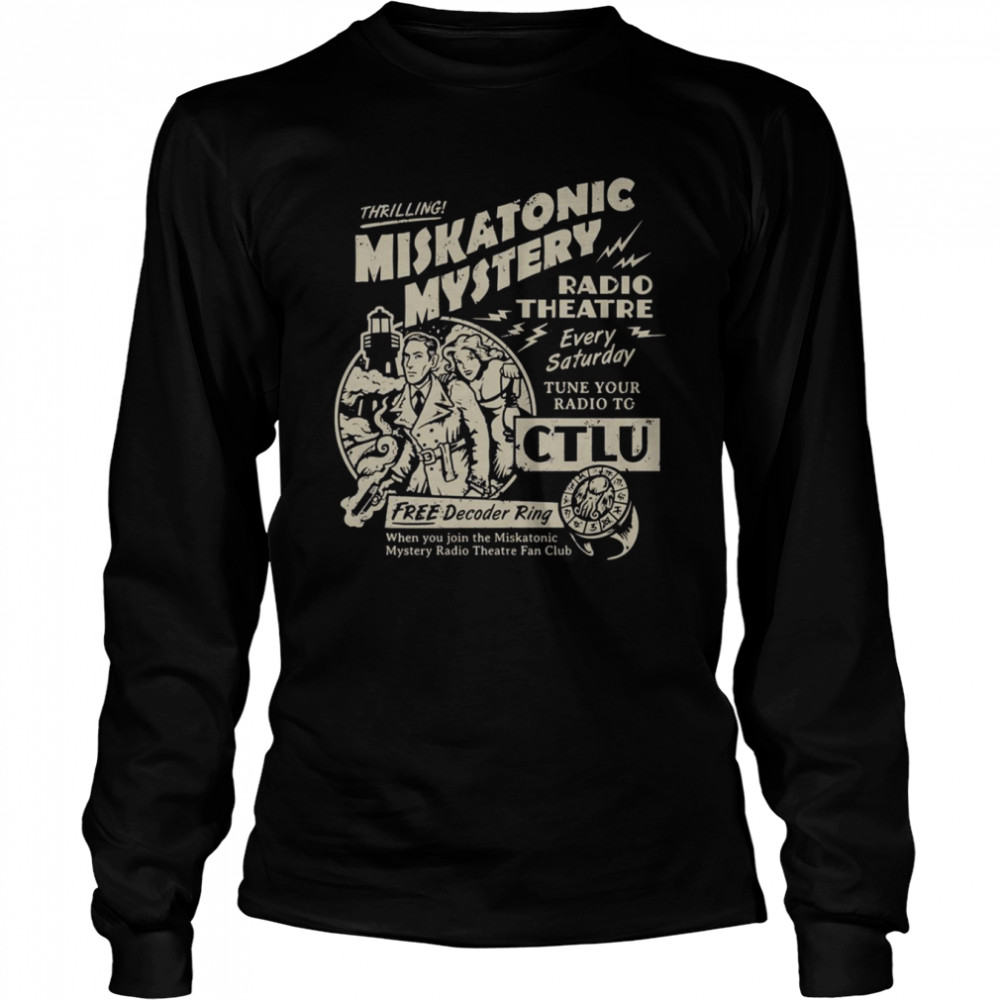 Miskatonic Mystery Radio Theatre Every Satuday Tune Your Radio To Ctlu shirt Long Sleeved T-shirt