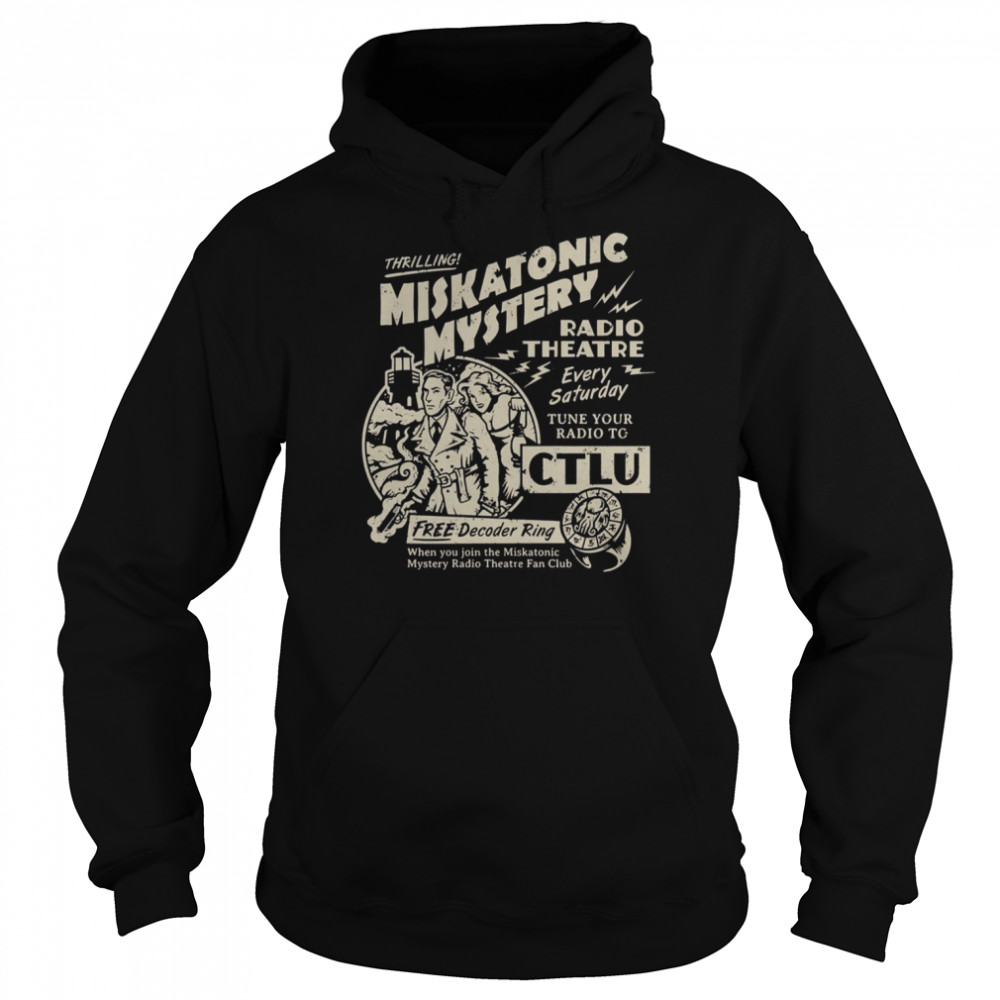 Miskatonic Mystery Radio Theatre Every Satuday Tune Your Radio To Ctlu shirt Unisex Hoodie