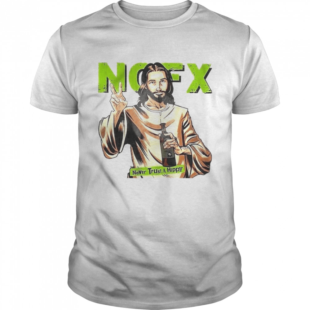 Nofx Jesus Never Trust A Hippie Vintage Retro Cool shirt