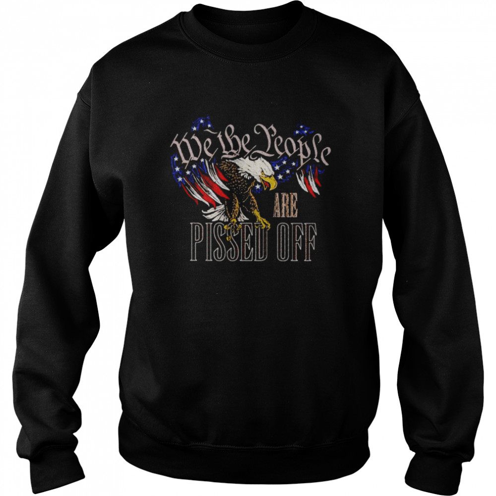 American eagle we the people are pissed off shirt Unisex Sweatshirt