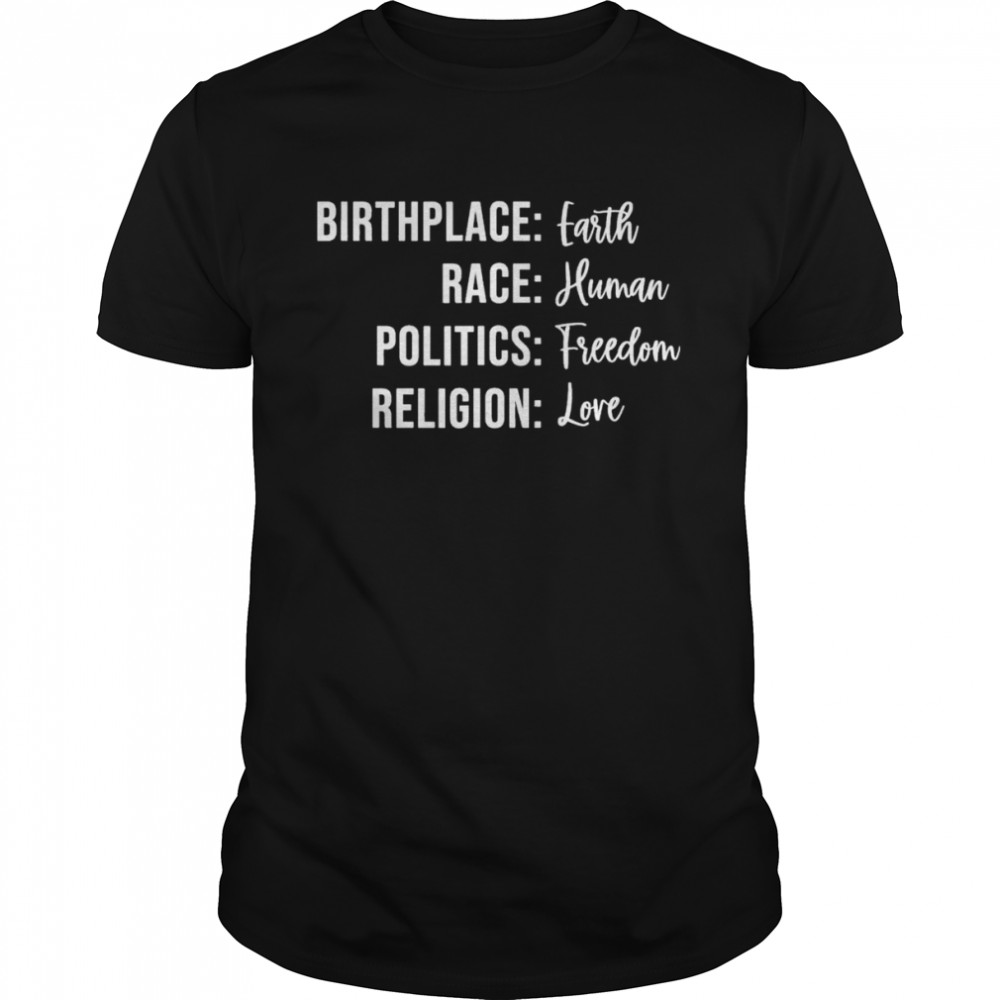 Birthplace Earth Race Human Politics Freedom Religion Love T- Classic Men's T-shirt