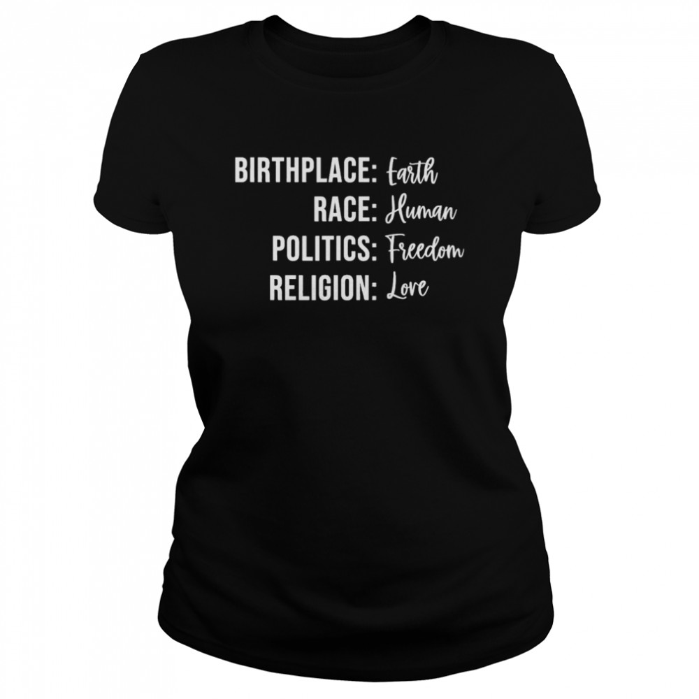 Birthplace Earth Race Human Politics Freedom Religion Love T- Classic Women's T-shirt