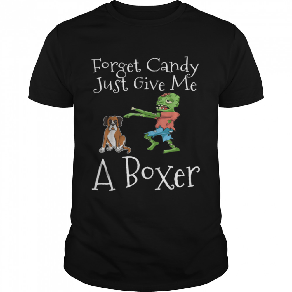 Forget Candy Just Give Me A Boxer Funny Halloween Zombie Dog T- B0BB331B3C Classic Men's T-shirt
