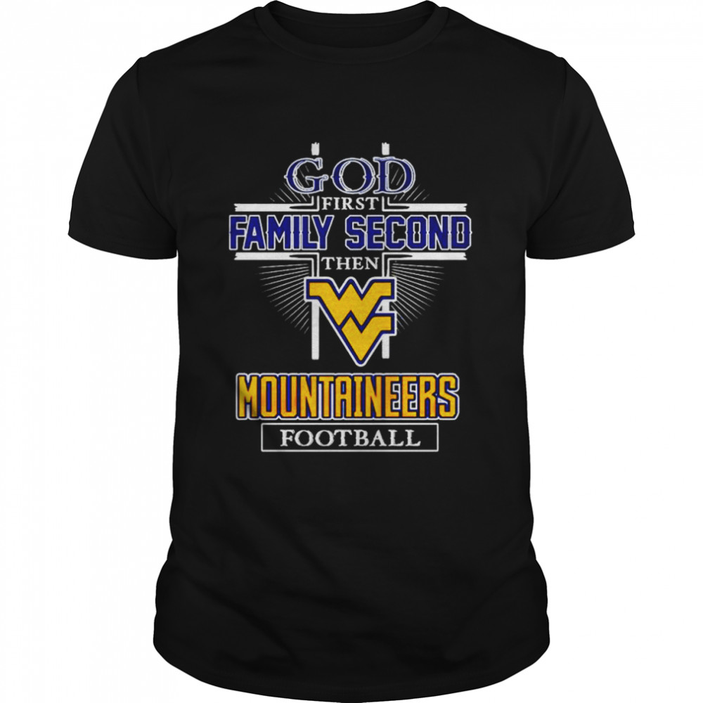 God first family second then West Virginia Mountaineers football shirt