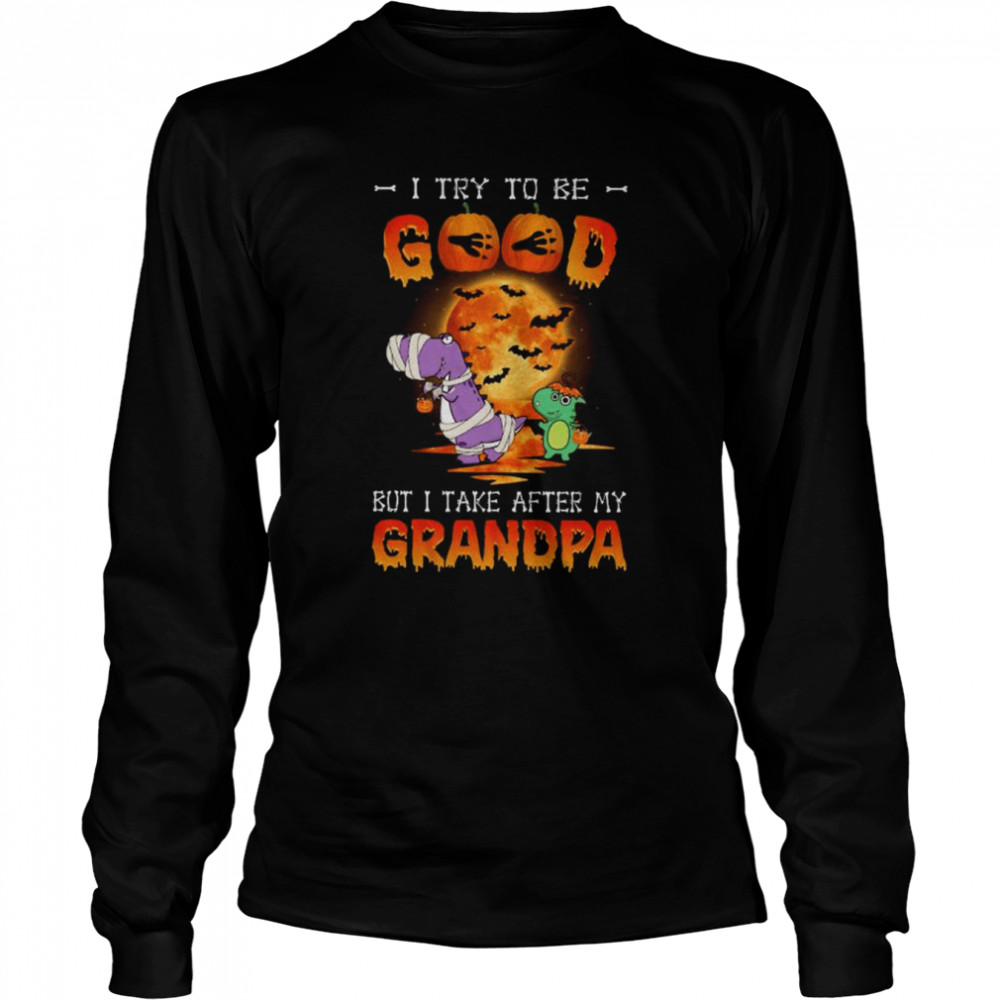 I try to be good but I take after my grandpa halloween shirt Long Sleeved T-shirt