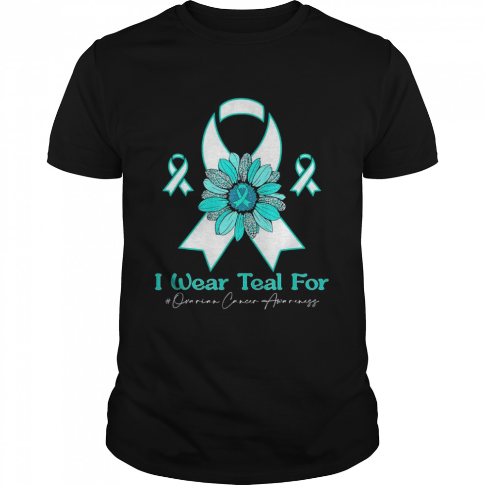 I Wear Teal for Ovarian Cancer Awareness sunflower T-Shirt