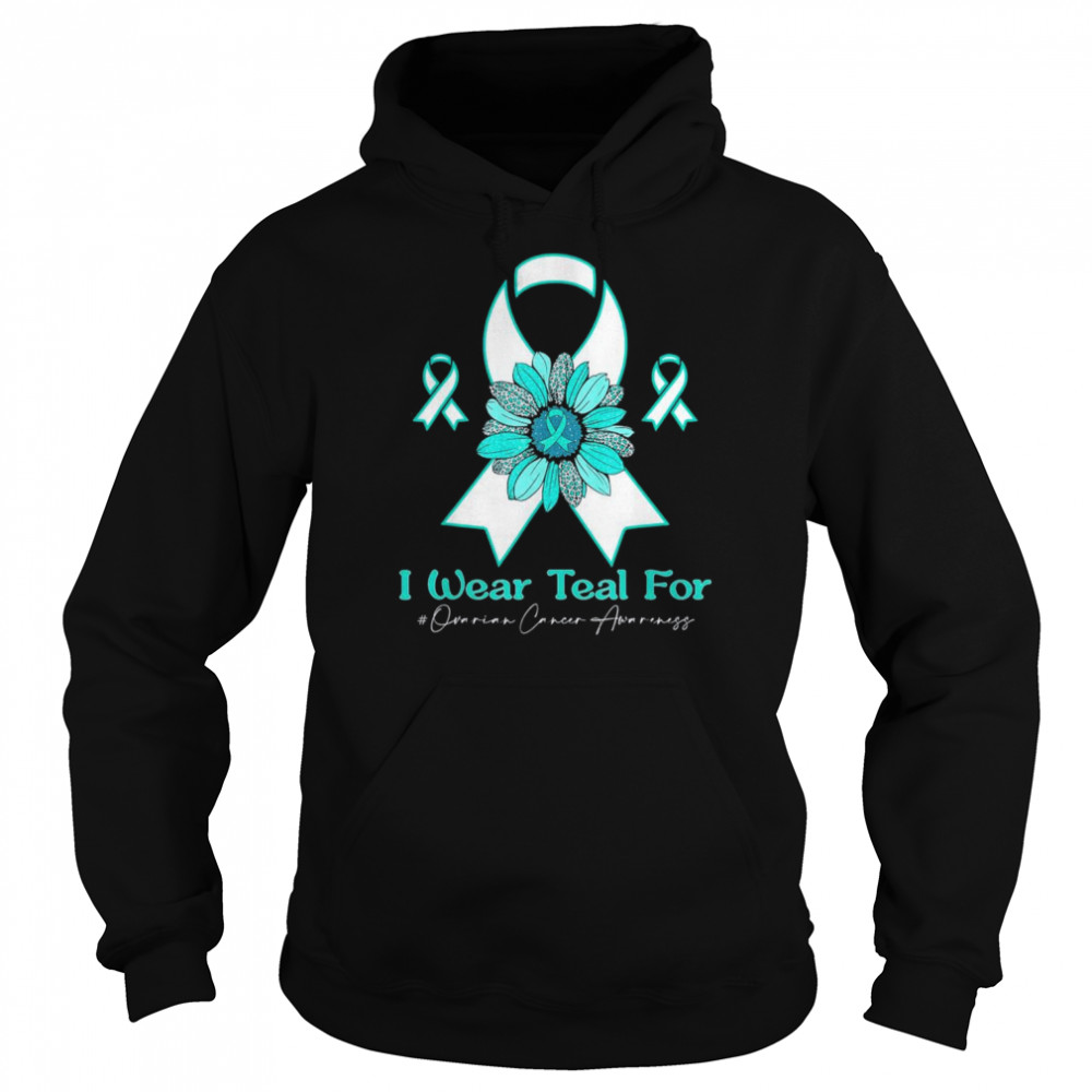 I Wear Teal for Ovarian Cancer Awareness sunflower T- Unisex Hoodie