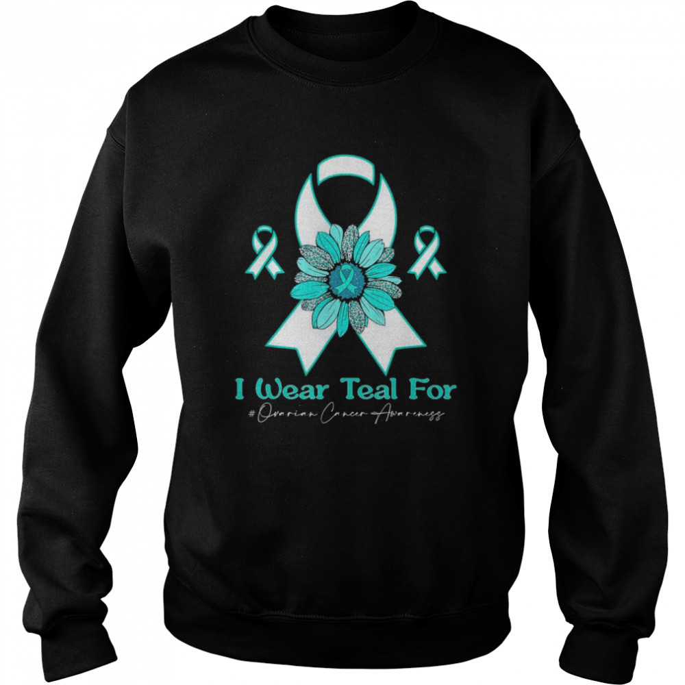 I Wear Teal for Ovarian Cancer Awareness sunflower T- Unisex Sweatshirt