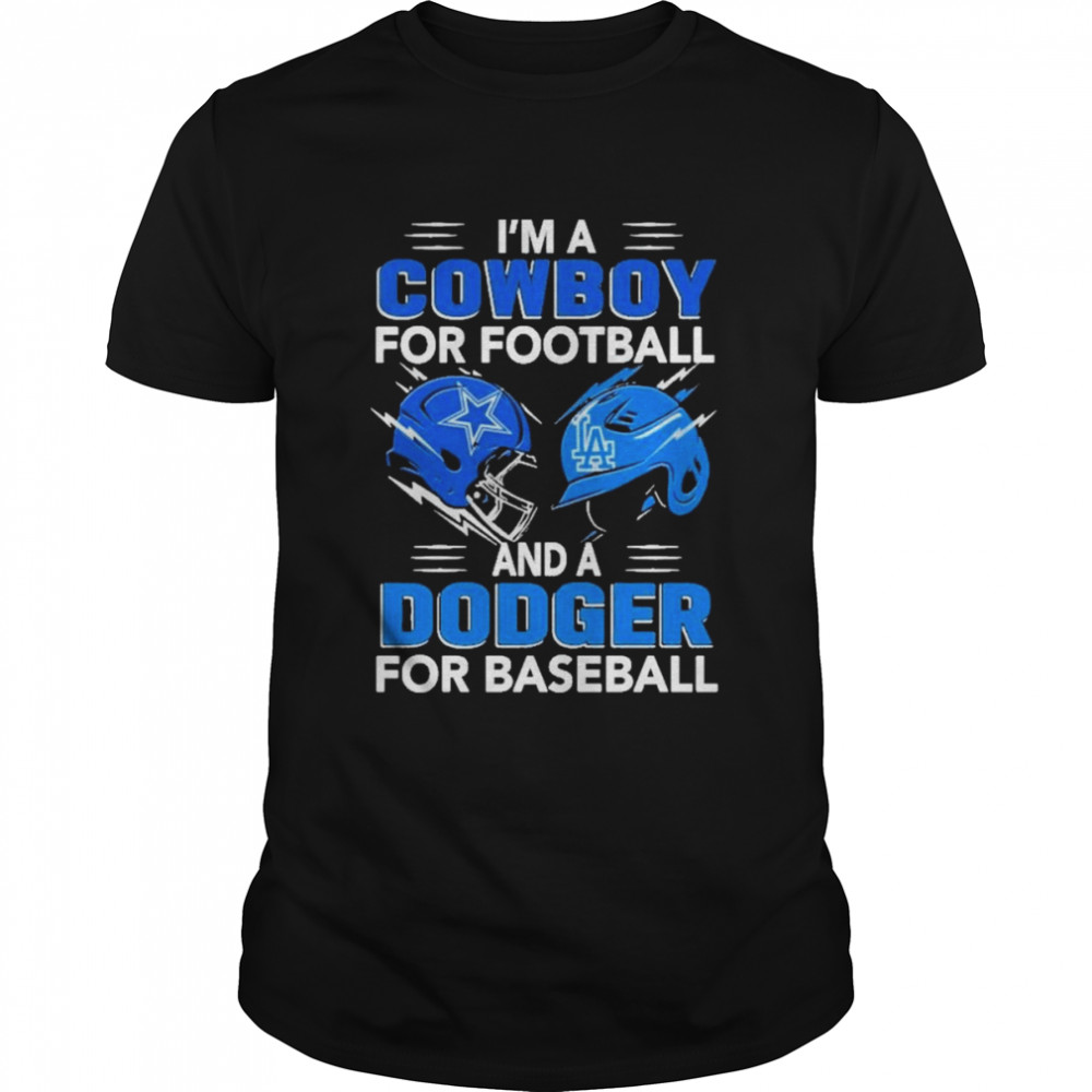 I’m a Cowboys for football and a Dodgers for baseball 2022 shirt