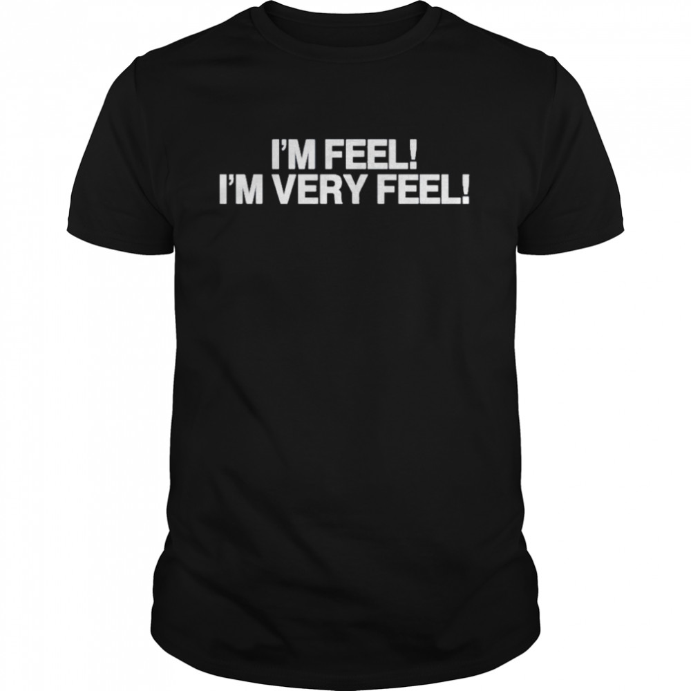 I’m Feel I’m Very Feel Tee  Classic Men's T-shirt