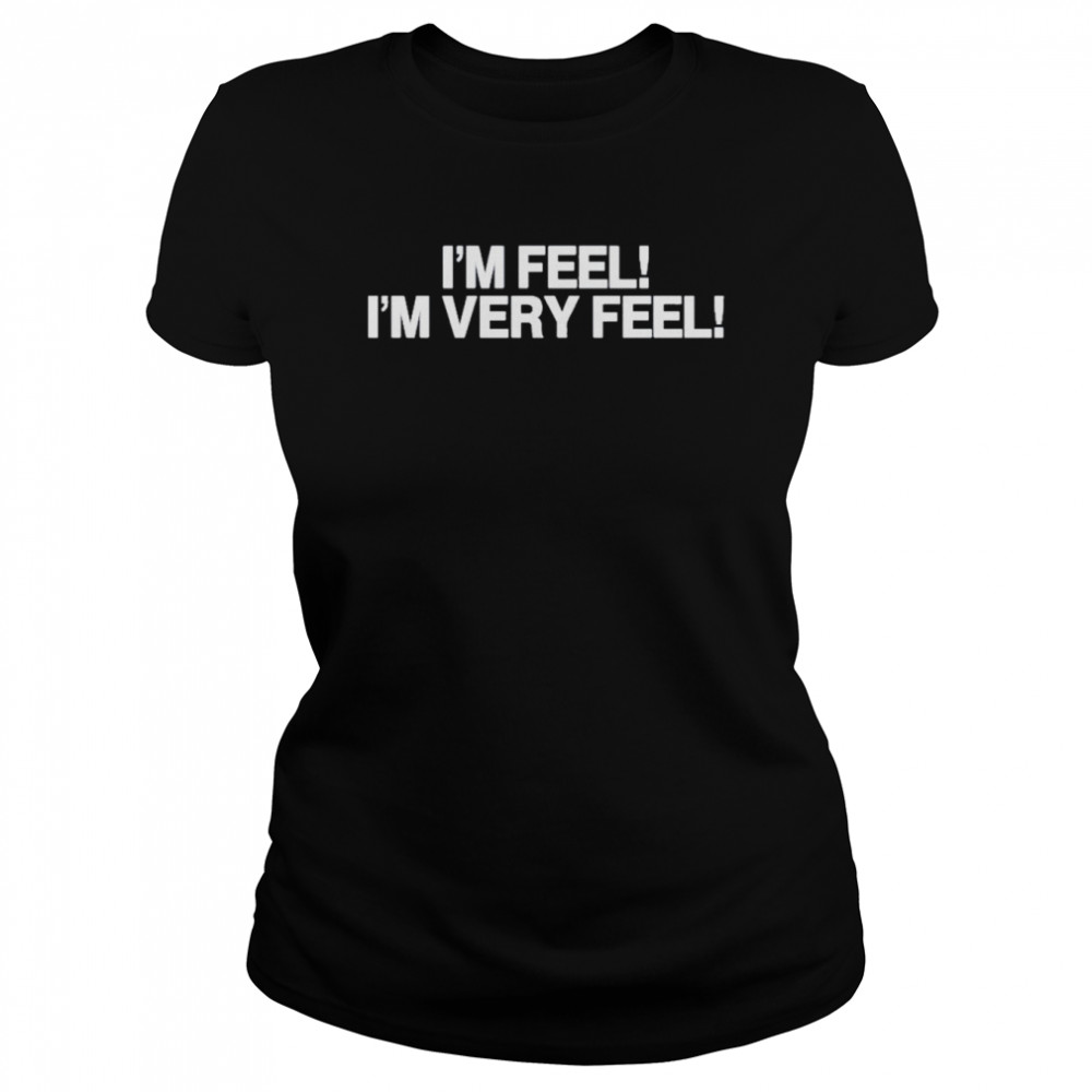 I’m Feel I’m Very Feel Tee  Classic Women's T-shirt