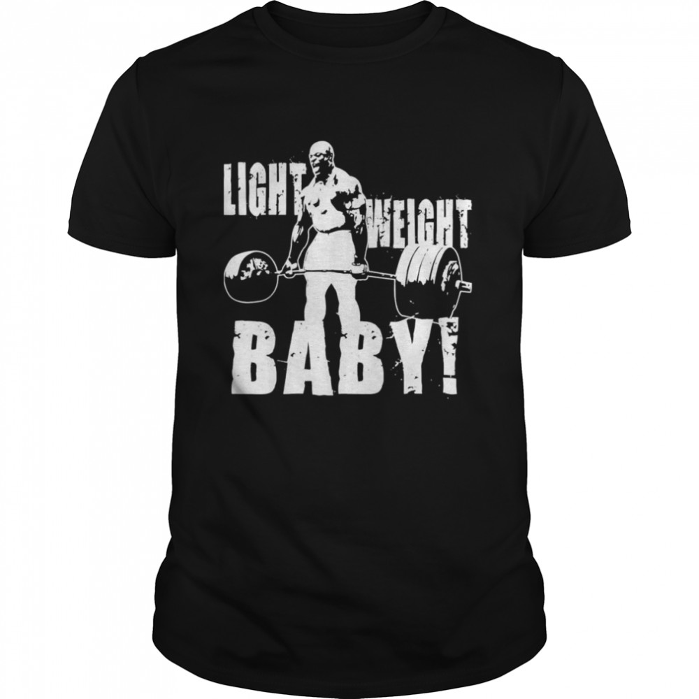 Light Weight Baby – Ronnie Coleman Gym Motivational T-Shirt