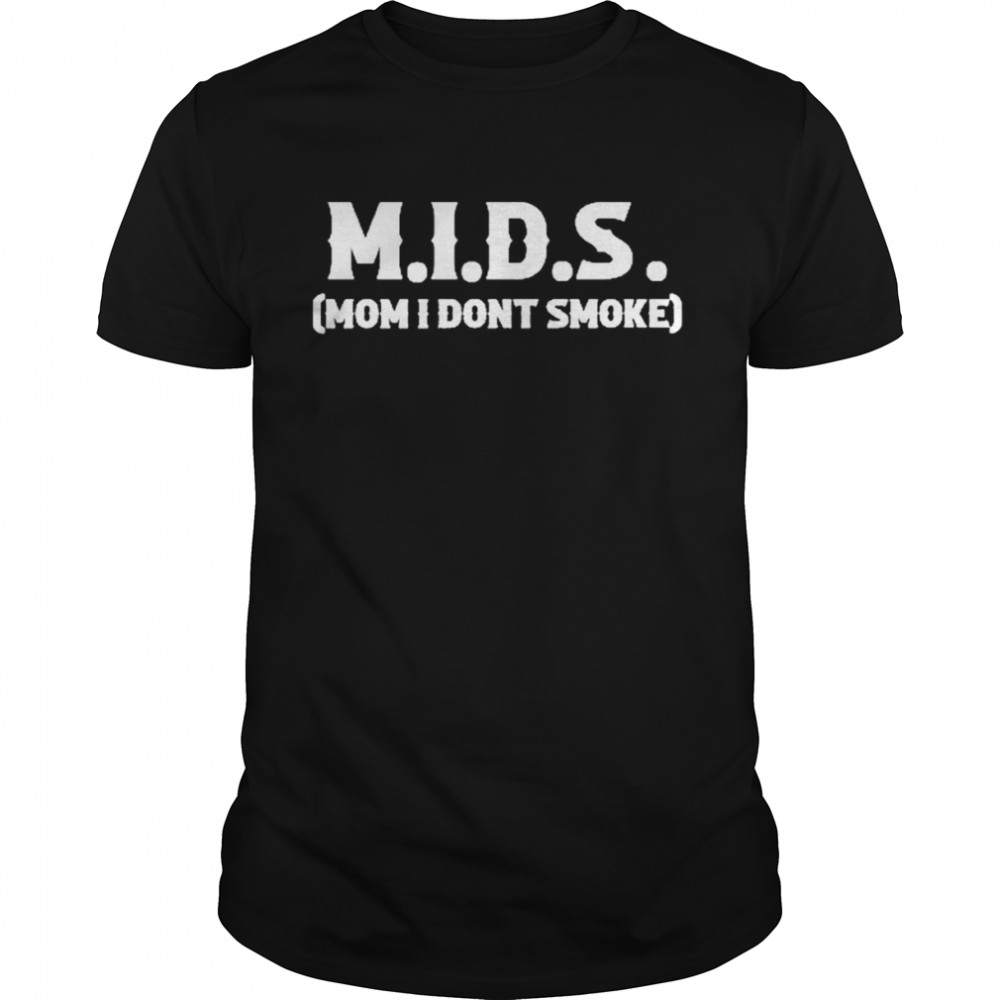 MIDS Mom I Don’t Smoke Shirt